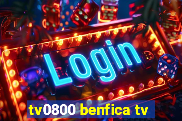 tv0800 benfica tv